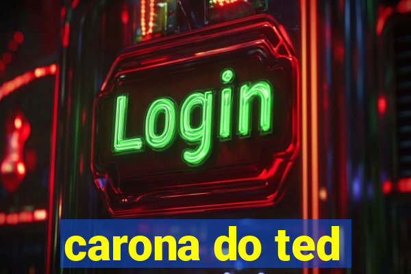 carona do ted